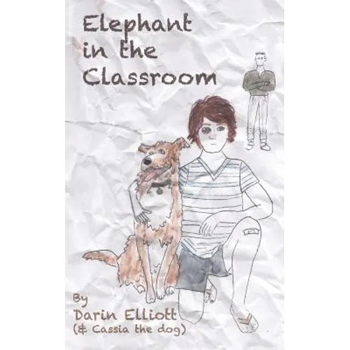 Elephant in the Classroom: The story of a troubled 8th-grader, his dog, and a family secret - Paperback