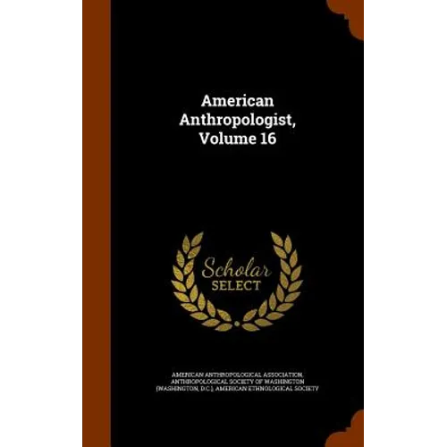 American Anthropologist, Volume 16 - Hardcover