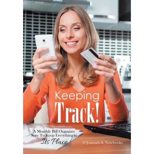 Keeping Track! A Monthly Bill Organizer Sure To Keep Everything in Its Place - Paperback