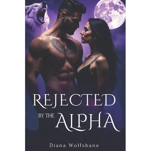 Rejected by the Alpha: A Fated Mate Paranormal Romance of Betrayal, Enemies-to-lovers and Second Chances - Paperback