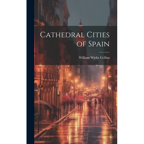 Cathedral Cities of Spain - Hardcover
