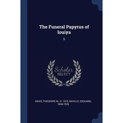 The Funeral Papyrus of Iouiya: 5 - Paperback