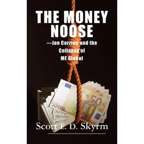 The Money Noose: Jon Corzine and the Collapse of MF Global - Hardcover