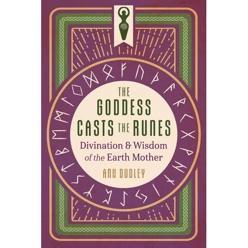 The Goddess Casts the Runes: Divination and Wisdom of the Earth Mother - Paperback