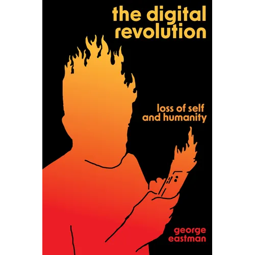 The Digital Revolution: Loss of Self and Humanity - Paperback