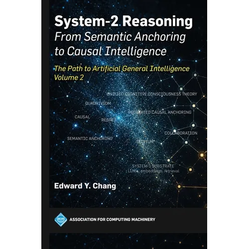 System-2 Reasoning: From Semantic Anchoring to Causal Intelligence: The Path to Artificial General Intelligence, Volume 2 - Hardcover
