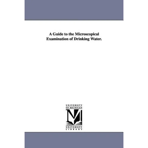 A Guide to the Microscopical Examination of Drinking Water. - Paperback