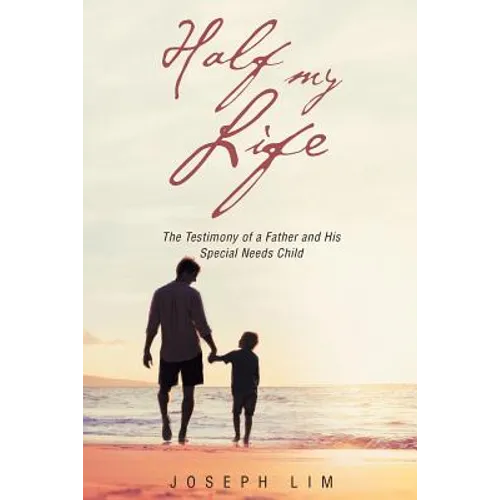 Half My Life: The Testimony of a Father and His Special Needs Child - Paperback