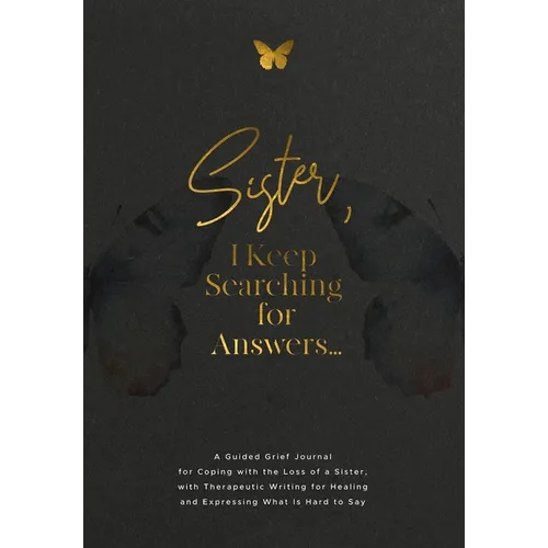 Sister, I Keep Searching for Answers...: A Guided Grief Journal for Coping with the Loss of a Sister, with Therapeutic Writing for Healing and Express - Paperback
