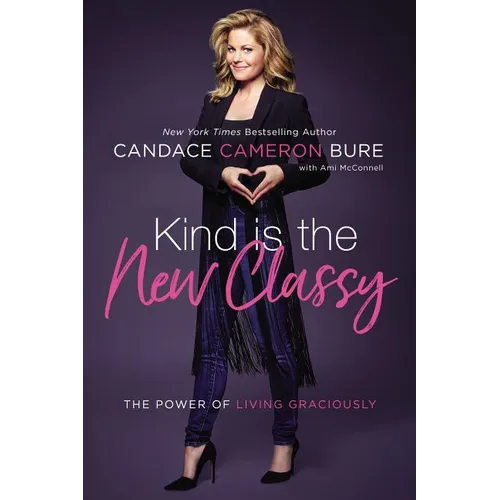 Kind Is the New Classy: The Power of Living Graciously - Paperback