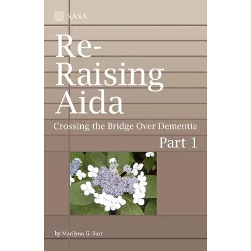 Re-Raising Aida: Crossing the Bridge Over Dementia - Paperback
