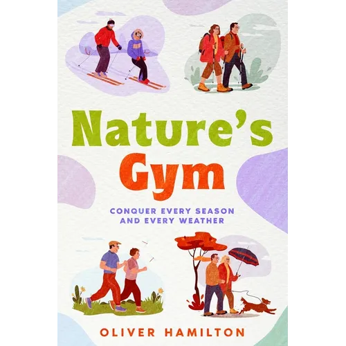 Nature's Gym: Conquer Every Season and Every Weather - Paperback
