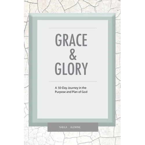 Grace & Glory: A 50-Day Journey In The Purpose & Plan Of God - Paperback