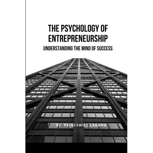 The Psychology of Entrepreneurship: Understanding the Mind of Success - Paperback