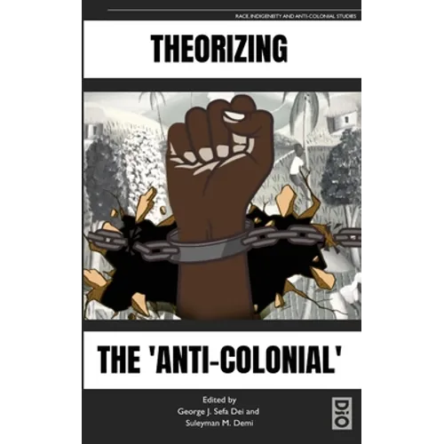 Theorizing the 'Anti-Colonial' - Hardcover