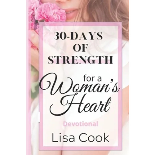30 Days of Strength for a Woman's Heart: Woman's Devotional - Paperback