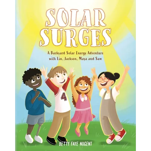 Solar Surges: A Backyard Solar Energy Adventure with Lin, Jackson, Maya and Sam - Paperback