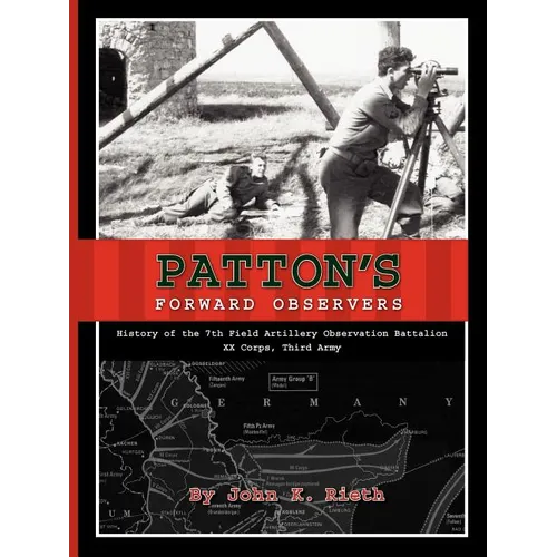 Patton's Forward Observers: History of the 7th Field Artillery Observation Battalion, XX Corps, Third Army - Paperback