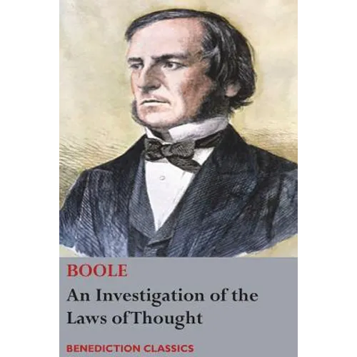 An Investigation of the Laws of Thought, on Which are Founded the Mathematical Theories of Logic and Probabilities - Paperback