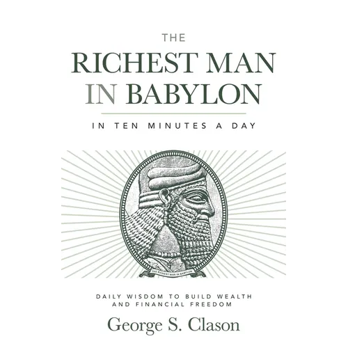 The Richest Man in Babylon in Ten Minutes a Day: Daily Wisdom to Build Wealth and Financial Freedom - Paperback