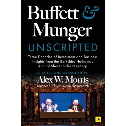 Buffett and Munger Unscripted: Three Decades of Investment and Business Insights from the Berkshire Hathaway Annual Shareholder Meetings - Hardcover