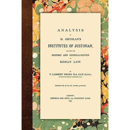Analysis of M. Ortolan's Institutes of Justinian - Paperback