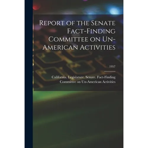 Report of the Senate Fact-Finding Committee on Un-American Activities; 1957 - Paperback