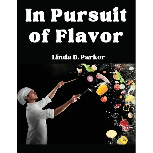 In Pursuit of Flavor: Tips and Tricks to Fry, Grill, Roast, and Bake - Paperback