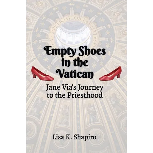 Empty Shoes In The Vatican: Jane Via's Journey to the Priesthood - Paperback