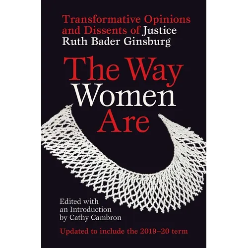 The Way Women Are: Transformative Opinions and Dissents of Justice Ruth Bader Ginsburg - Paperback