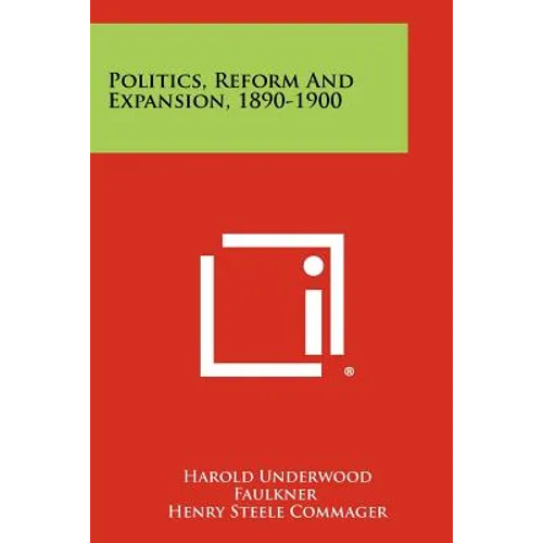 Politics, Reform And Expansion, 1890-1900 - Paperback