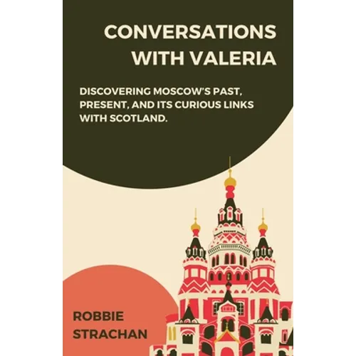 Conversations With Valeria: Discovering Moscow's Past, Present, and it's Curious Links With Scotland - Paperback