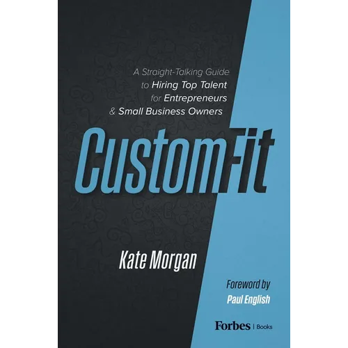 Custom-Fit: A Straight-Talking Guide to Hiring Top Talent for Entrepreneurs & Small Business Owners - Hardcover