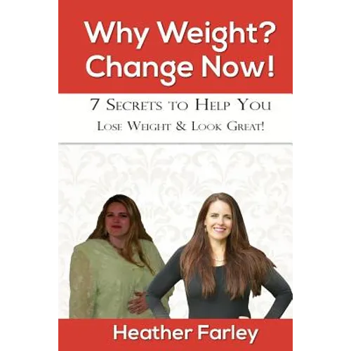 Why Weight? Change Now!: Weight Loss for a Lifetime - Paperback