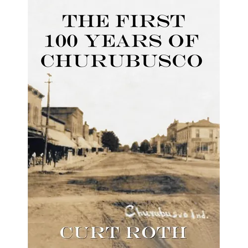The First 100 Years of Churubusco - Paperback