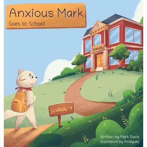 Anxious Mark Goes to School - Hardcover