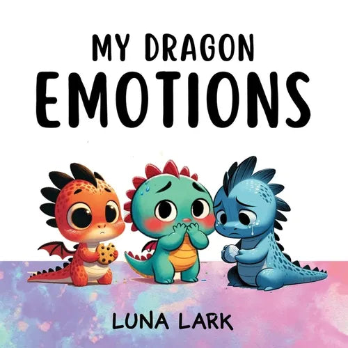 My Dragon Emotions: Children's Book About Feelings, Kids Ages 3-5 - Paperback