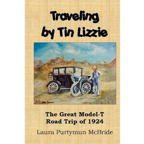 Traveling By Tin Lizzie: The Great Model-T Road Trip of 1924 - Paperback