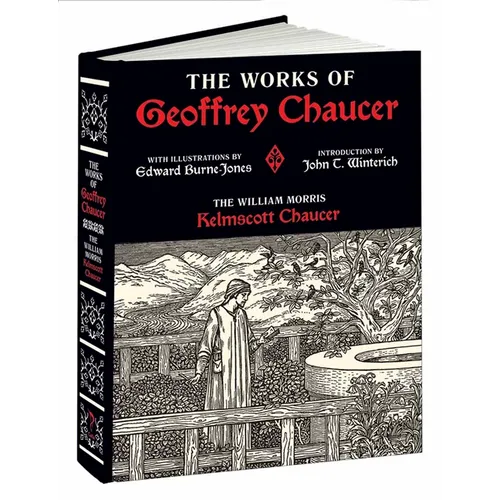 The Works of Geoffrey Chaucer: The William Morris Kelmscott Chaucer with Illustrations by Edward Burne-Jones - Hardcover