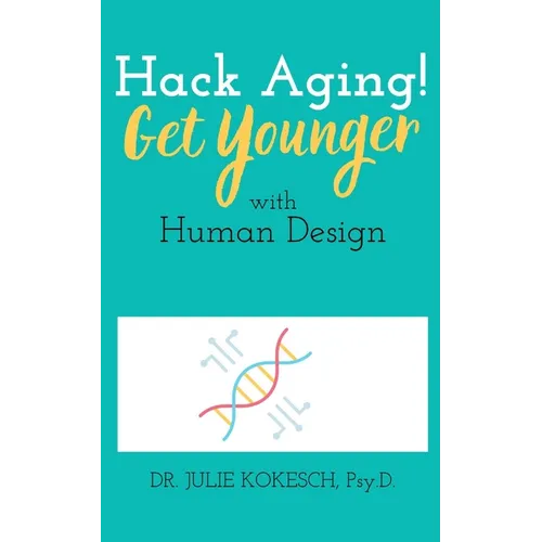 Hack Aging! Get Younger with Human Design - Paperback