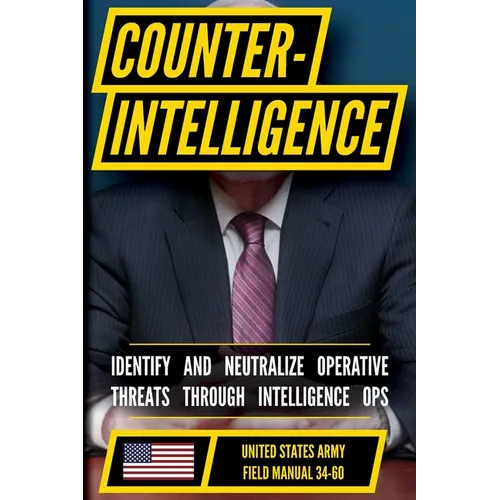 U.S. Army Counterintelligence Manual (FM 34-60): Counterintelligence Operations and Threat Analysis Doctrine - Paperback