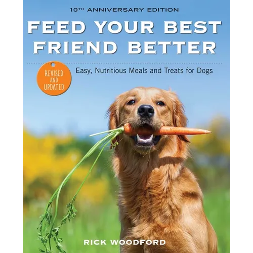 Feed Your Best Friend Better, Revised Edition: Easy, Nutritious Meals and Treats for Dogs - Paperback