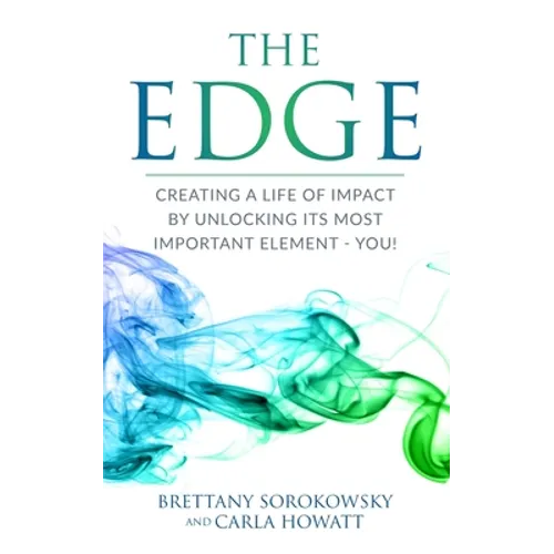 The Edge: Creating a Life of Impact by Unlocking its Most Important Element - You! - Paperback