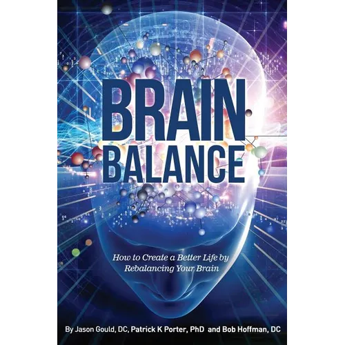 Brain Balance: How to Create a Better Life by Rebalancing Your Brain - Paperback