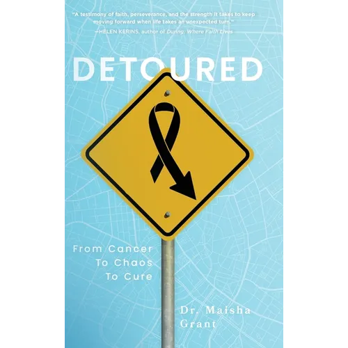 Detoured: From Cancer to Chaos to Cure - Hardcover