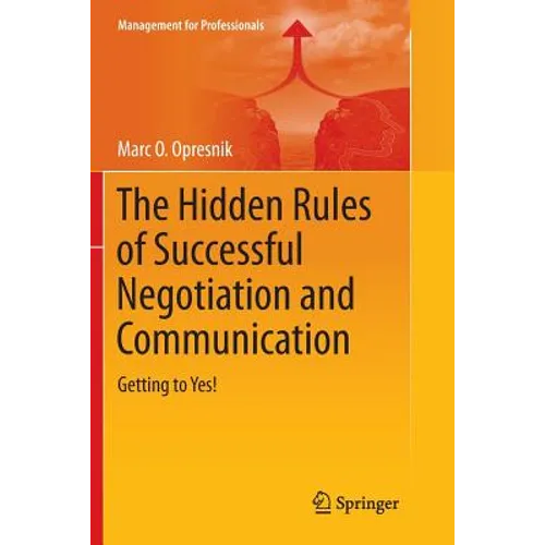 The Hidden Rules of Successful Negotiation and Communication: Getting to Yes!