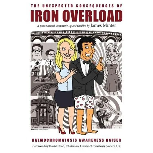The Unexpected Consequences Of Iron Overload: A Paranormal, Romantic, Spoof Thriller - Paperback