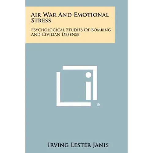 Air War And Emotional Stress: Psychological Studies Of Bombing And Civilian Defense - Paperback