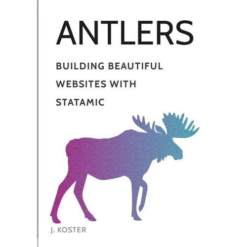 Antlers: Building Beautiful Websites with Statamic - Paperback
