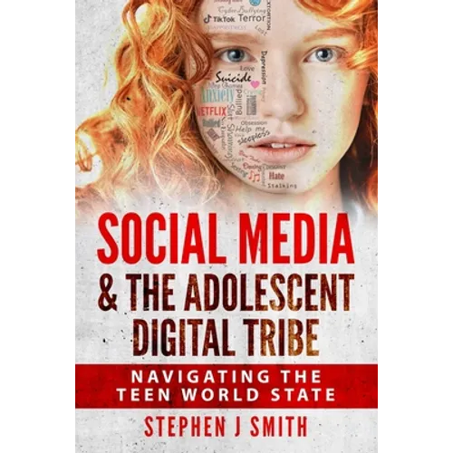 Social Media & The Adolescent Digital Tribe: Navigating the Teen World State - Paperback